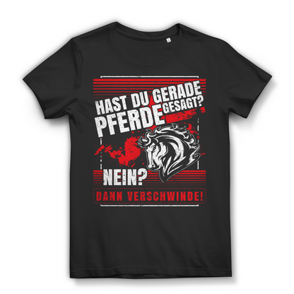 Hast du Pferde gesagt? Nein? Dann verschwinde – Fun Shirt für Reiterin Black