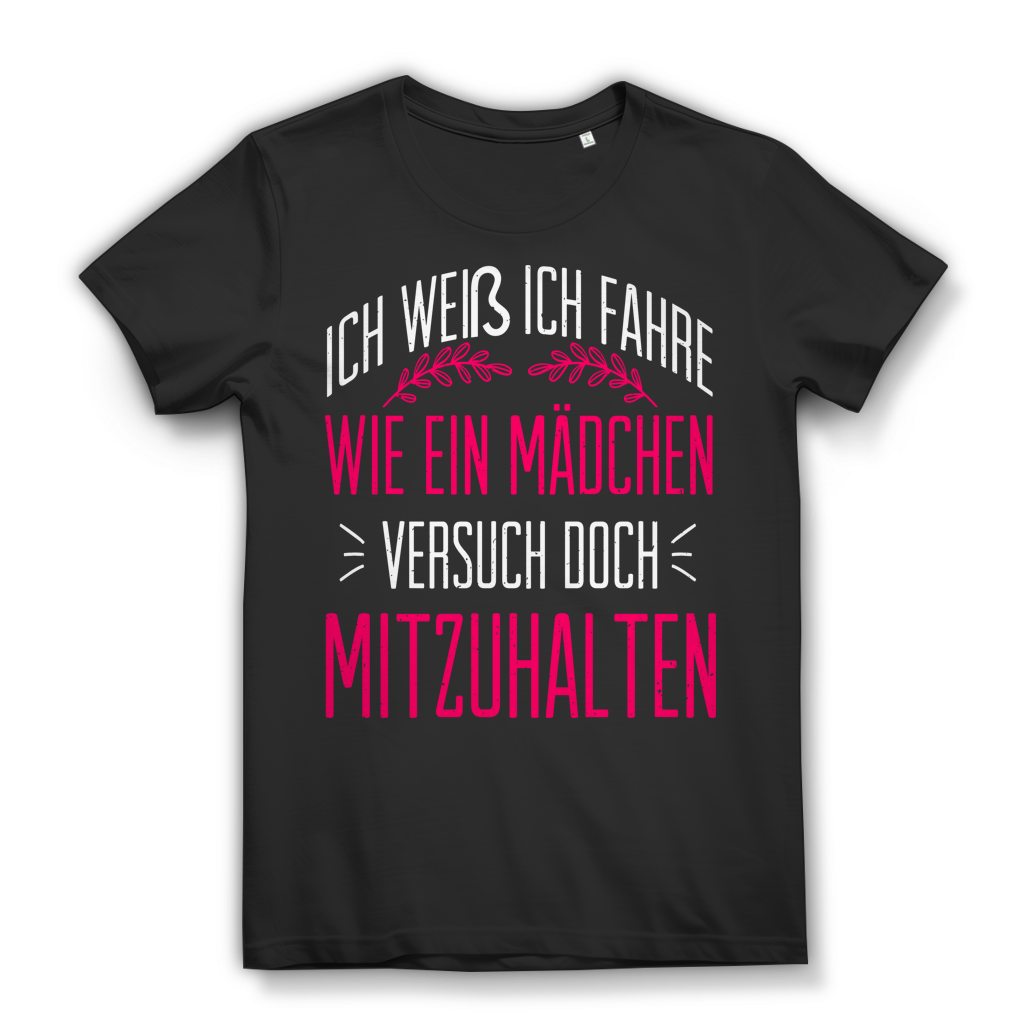 Frauenpower T-Shirt – Ich fahre wie ein Mädchen versuch doch mitzuhalten Design Black