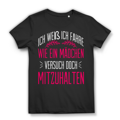 Frauenpower T-Shirt – Ich fahre wie ein Mädchen versuch doch mitzuhalten Design Black