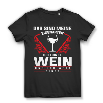 Das sind meine Eigenarten ich trinke Wein und ich weiß Dinge – Bio Damen T-Shirt Black