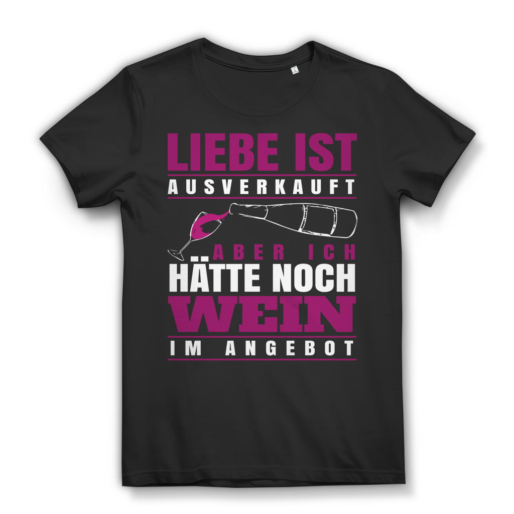 Liebe ist ausverkauft aber ich hätte noch Wein im Angebot – Damen Bio Shirt Black