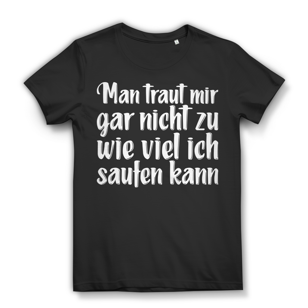 Man traut mir gar nicht zu wie viel ich saufen kann – Damen Fun Shirt Black