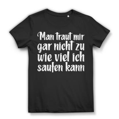 Man traut mir gar nicht zu wie viel ich saufen kann – Damen Fun Shirt Black