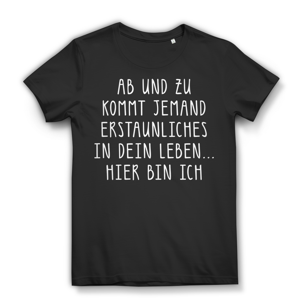 Frauen T-Shirt Hier bin ich Spruch Ab und zu kommt jemand Erstaunliches Geschenk Black