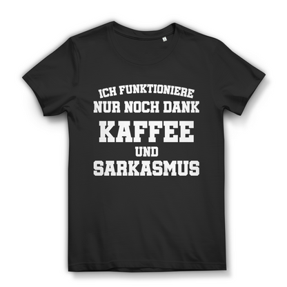 Ich funktioniere nur noch dank Kaffee und Sarkasmus Damen T Shirt Spruch Black