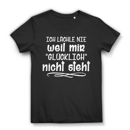 Frauen T Shirt Ich lächle nie weil mir glücklich nicht steht Ironie Geschenk Fun Black