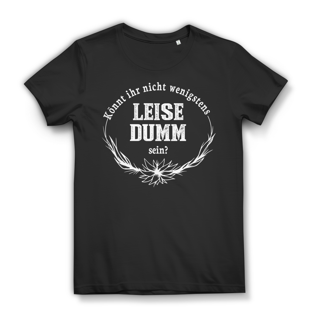 Könnt ihr nicht wenigstens leise dumm sein Damen T Shirt Spruch Frauen Black