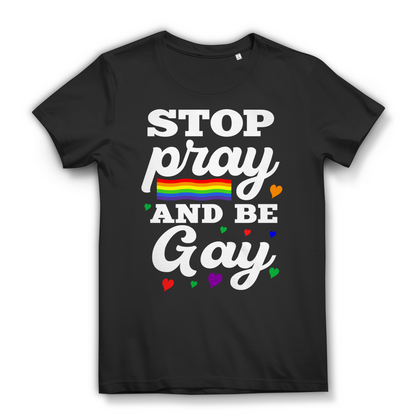 LGBTQ Pride Damen T-Shirt Stop pray and be Gay Regenbogen Lesben Community Black