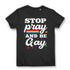 LGBTQ Pride Damen T-Shirt Stop pray and be Gay Regenbogen Lesben Community Black