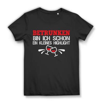 Betrunken bin ich schon ein kleines Highlight Damen Shirt Wein Sekt Geschenk Black