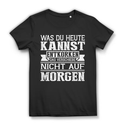 Wein Liebhaber Damen T-Shirt Spruch Was du heute kannst entkorken Bio Baumwolle Black