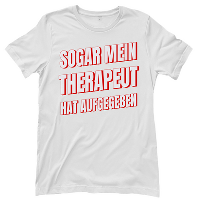 Sogar mein Therapeut hat aufgegeben - Damen T-Shirt White