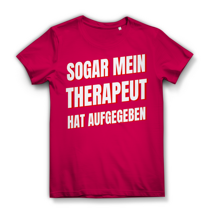 Sogar mein Therapeut hat aufgegeben - Damen Premium Bio T-Shirt Fuchsia