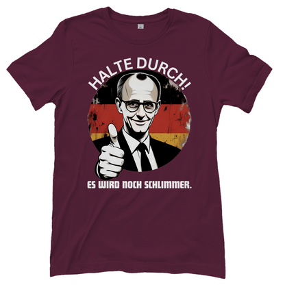 Halte durch! Es wird noch schlimmer - Damen T-Shirt Burgundy
