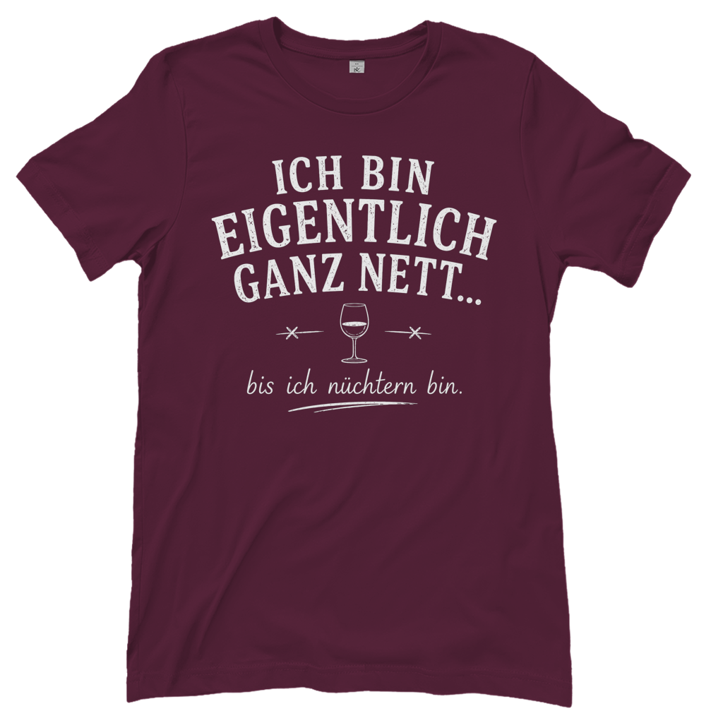 Ich bin eigentlich ganz nett bis ich nüchtern bin - Damen T-Shirt Burgundy