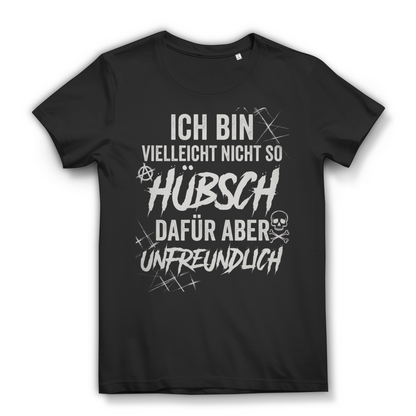 Ich bin vielleicht nicht so hübsch dafür aber unfreundlich - Damen Premium Bio T-Shirt Black