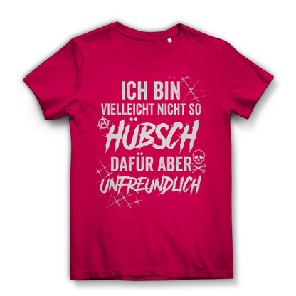 Ich bin vielleicht nicht so hübsch dafür aber unfreundlich - Damen Premium Bio T-Shirt Fuchsia