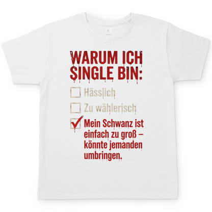 Warum ich Single bin mein Schwanz ist zu groß - Herren T-Shirt White