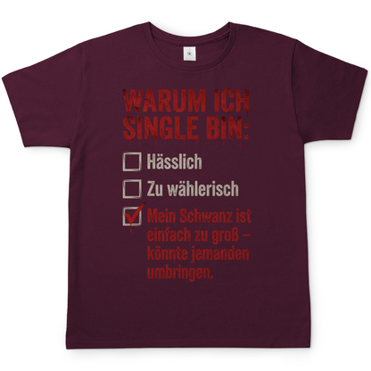 Warum ich Single bin mein Schwanz ist zu groß - Herren T-Shirt Burgundy