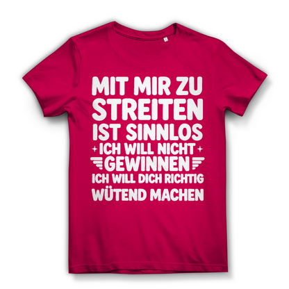 Mit mir zu streiten ist sinnlos - Damen Premium Bio T-Shirt Fuchsia