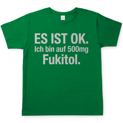 Es ist OK. Ich bin auf 500mg Fukitol - Herren T-Shirt Kelly Green