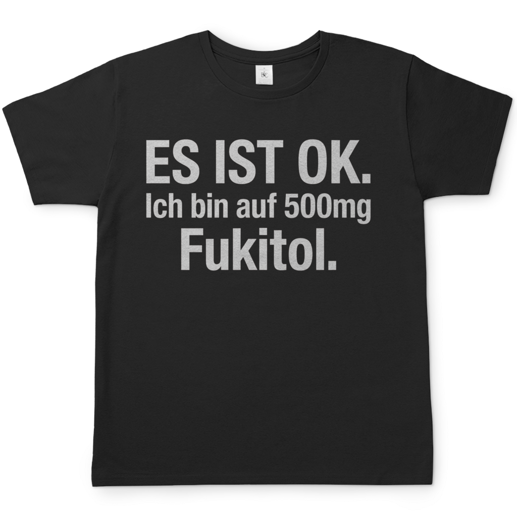 Es ist OK. Ich bin auf 500mg Fukitol - Herren T-Shirt Black