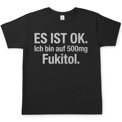 Es ist OK. Ich bin auf 500mg Fukitol - Herren T-Shirt Black