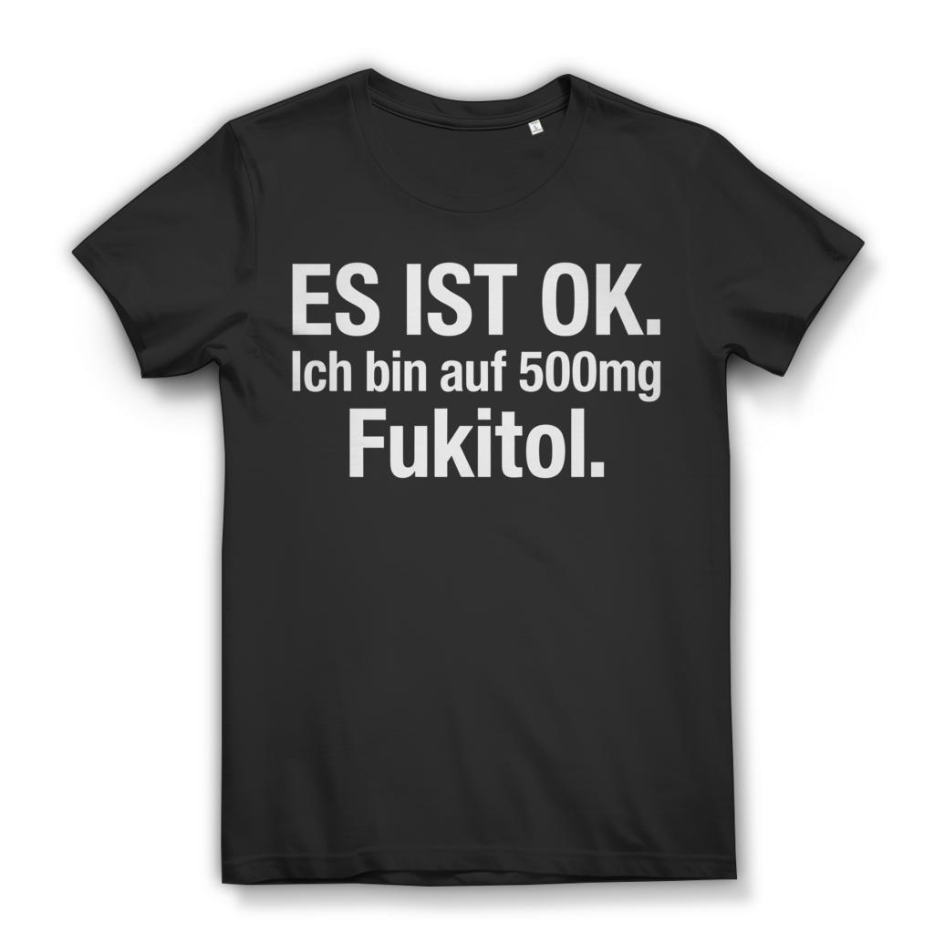 Es ist OK. Ich bin auf 500mg Fukitol - Damen Premium Bio T-Shirt Black