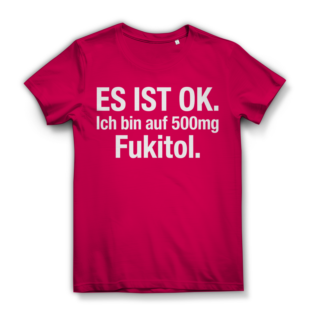 Es ist OK. Ich bin auf 500mg Fukitol - Damen Premium Bio T-Shirt Fuchsia