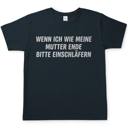 Wenn ich wie meine Mutter ende bitte einschläfern - Herren T-Shirt Dark Grey Solid