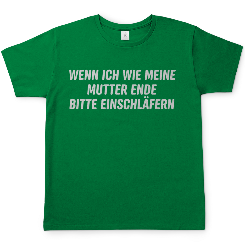 Wenn ich wie meine Mutter ende bitte einschläfern - Herren T-Shirt Kelly Green