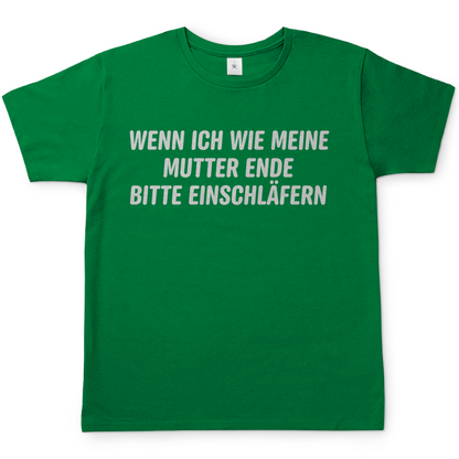 Wenn ich wie meine Mutter ende bitte einschläfern - Herren T-Shirt Kelly Green