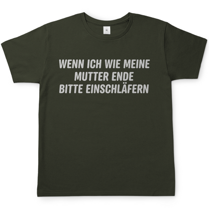 Wenn ich wie meine Mutter ende bitte einschläfern - Herren T-Shirt Urban Khaki