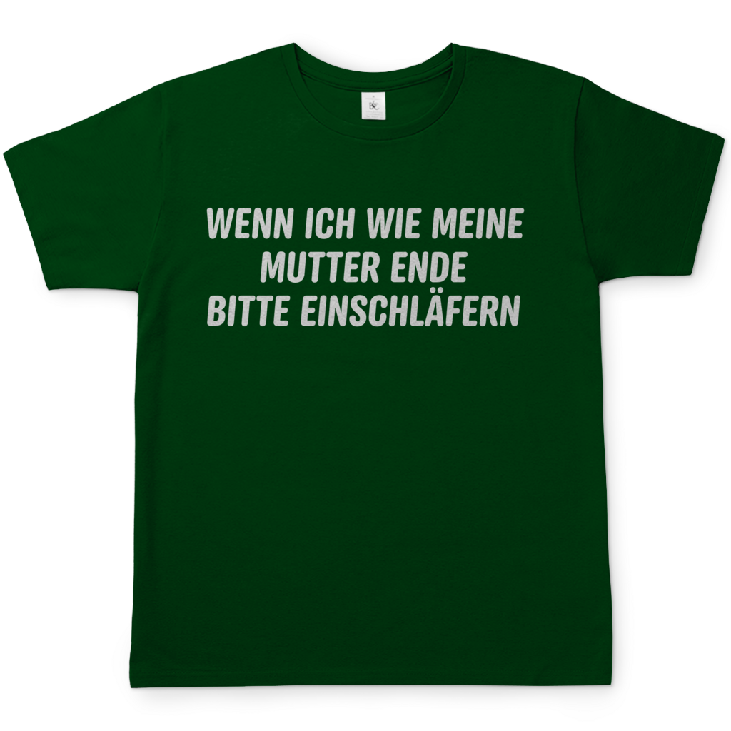 Wenn ich wie meine Mutter ende bitte einschläfern - Herren T-Shirt Bottle Green
