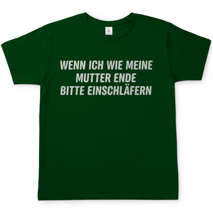 Wenn ich wie meine Mutter ende bitte einschläfern - Herren T-Shirt Bottle Green