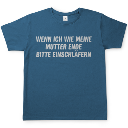 Wenn ich wie meine Mutter ende bitte einschläfern - Herren T-Shirt Stone Blue
