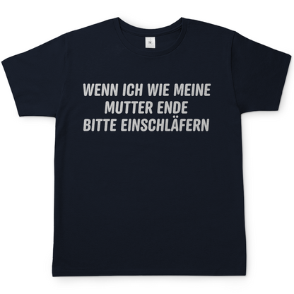 Wenn ich wie meine Mutter ende bitte einschläfern - Herren T-Shirt Navy