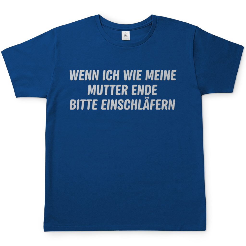 Wenn ich wie meine Mutter ende bitte einschläfern - Herren T-Shirt Royal Blue