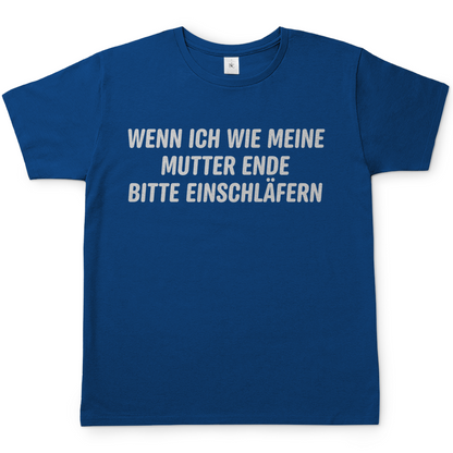 Wenn ich wie meine Mutter ende bitte einschläfern - Herren T-Shirt Royal Blue
