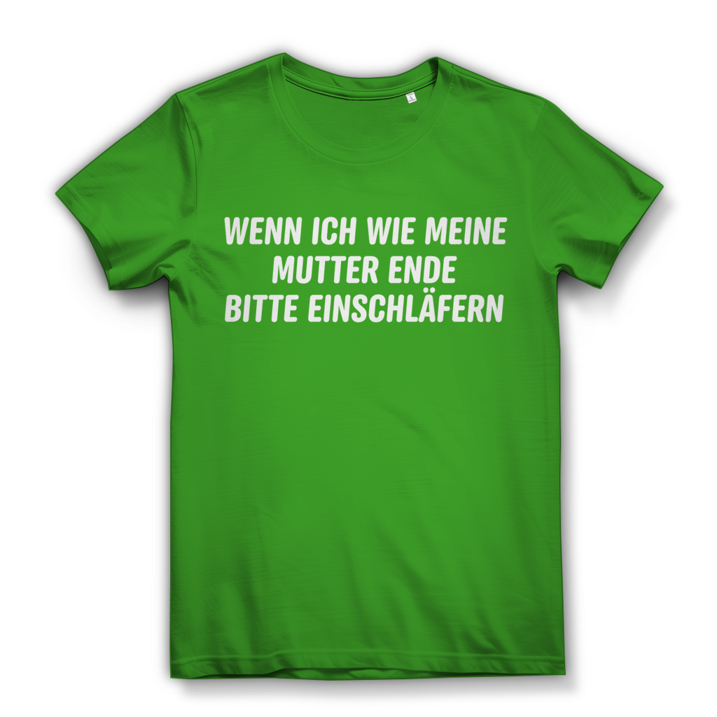 Wenn ich wie meine Mutter ende bitte einschläfern - Damen Premium Bio T-Shirt Real Green