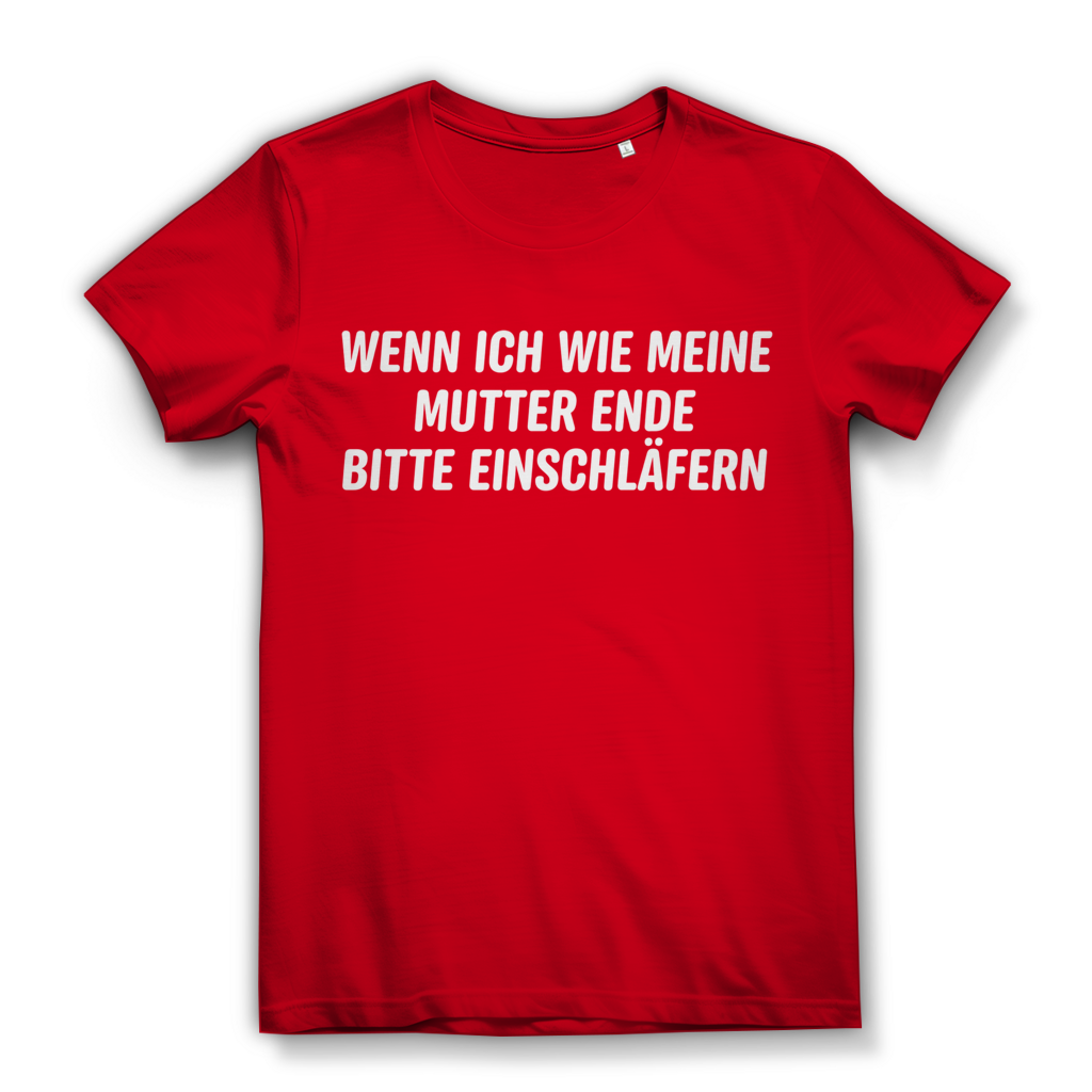 Wenn ich wie meine Mutter ende bitte einschläfern - Damen Premium Bio T-Shirt Red