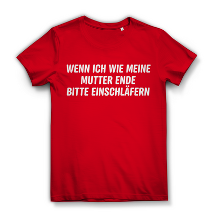 Wenn ich wie meine Mutter ende bitte einschläfern - Damen Premium Bio T-Shirt Red