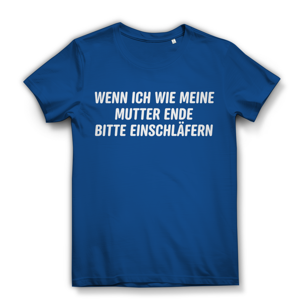 Wenn ich wie meine Mutter ende bitte einschläfern - Damen Premium Bio T-Shirt Royal Blue