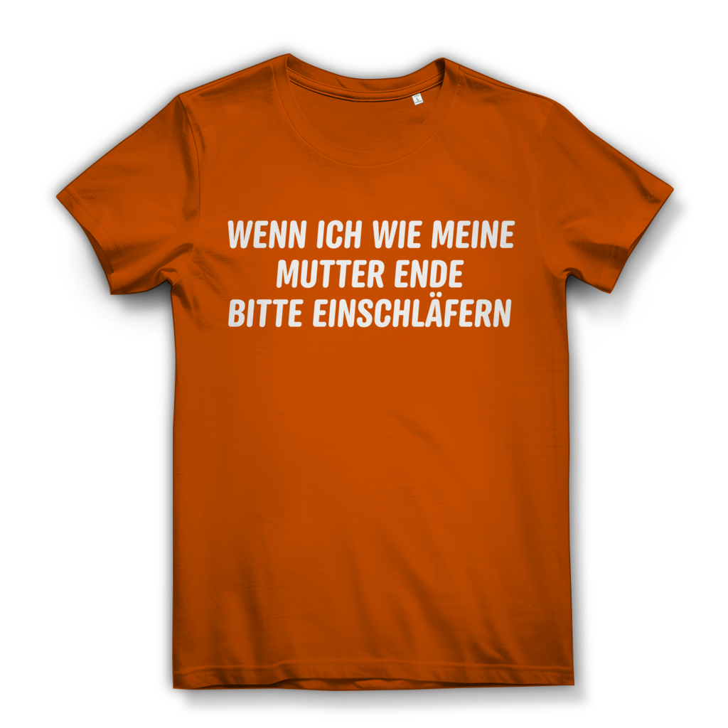 Wenn ich wie meine Mutter ende bitte einschläfern - Damen Premium Bio T-Shirt Urban Orange