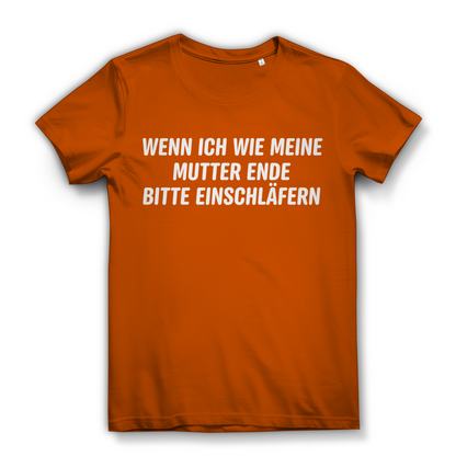 Wenn ich wie meine Mutter ende bitte einschläfern - Damen Premium Bio T-Shirt Urban Orange