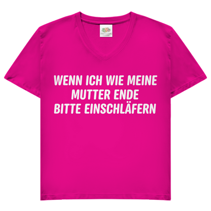 Wenn ich wie meine Mutter ende bitte einschläfern - Damen V-Neck T-Shirt Fuchsia