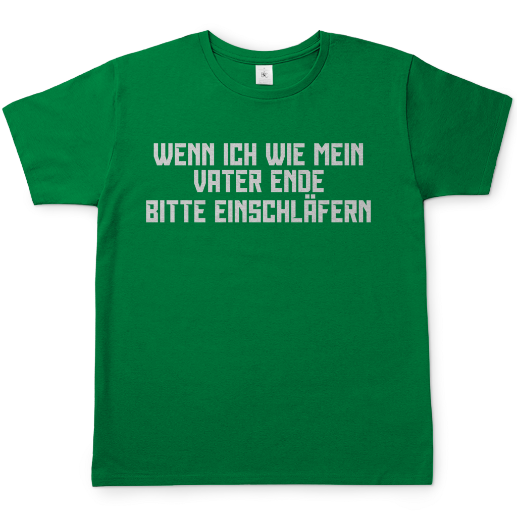 Wenn ich wie mein Vater ende bitte einschläfern - Herren T-Shirt Kelly Green