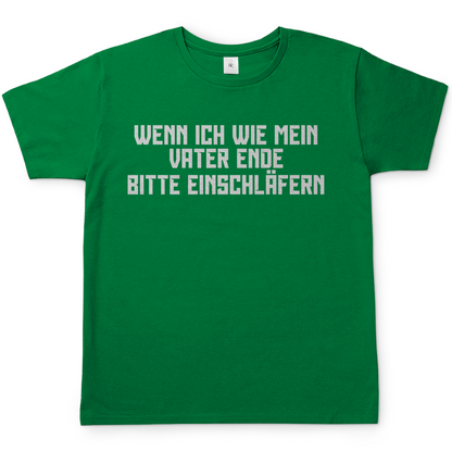 Wenn ich wie mein Vater ende bitte einschläfern - Herren T-Shirt Kelly Green