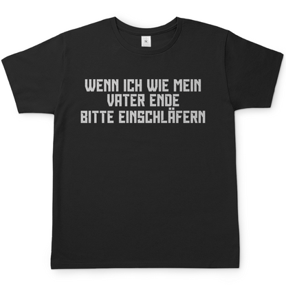 Wenn ich wie mein Vater ende bitte einschläfern - Herren T-Shirt Black