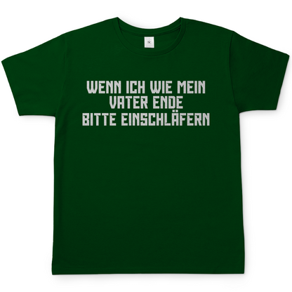 Wenn ich wie mein Vater ende bitte einschläfern - Herren T-Shirt Bottle Green